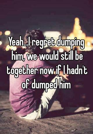 i-regret-dumping-him